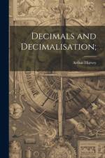 Decimals and Decimalisation; af Arthur Harvey