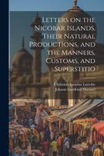 Letters on the Nicobar Islands, Their Natural Productions, and the Manners, Customs, and Superstitio af Johann Gottfried Haensel