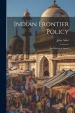 Indian Frontier Policy; An Historical Sketch af John Adye