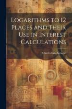 Logarithms to 12 Places and Their use in Interest Calculations af Charles Ezra Sprague