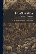 Lex Mosaica; or, The Law of Moses and the Higher Criticism af Richard Valpy French