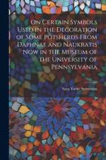 On Certain Symbols Used in the Decoration of Some Potsherds From Daphnae and Naukratis Now in the Museum of the University of Pennsylvania af Sara Yorke Stevenson