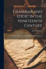 Grammar and Logic in the Nineteenth Century af J W F Rogers