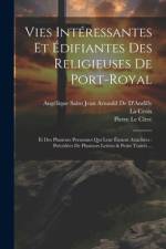 Vies Intéressantes Et Édifiantes Des Religieuses De Port-Royal af AngÃ©lique Saint Jean Arna de d'Andilly