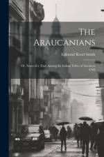 The Araucanians af Edmond Reuel Smith