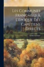 Les Communes Françaises À L'époque Des Capétiens Directs af Achille Luchaire