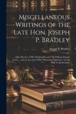 Miscellaneous Writings of the Late Hon. Joseph P. Bradley af Joseph P Bradley