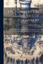 Lectures On the Tactics of Cavalry af Friedrich Wilhelm Bismark
