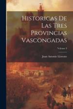 Historicas De Las Tres Provincias Vascongadas; Volume 3 af Juan Antonio Llorente
