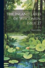 The Inland Lakes of Wisconsin, Issue 27 af Chancey Juday