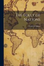 The Folly of Nations af Frederick Palmer