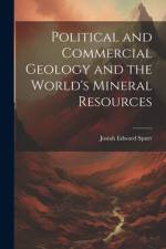 Political and Commercial Geology and the World's Mineral Resources af Josiah Edward Spurr