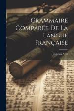 Grammaire Comparée De La Langue Française af Cyprien Ayer