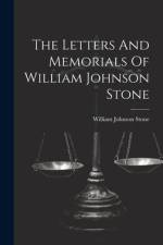 The Letters And Memorials Of William Johnson Stone af William Johnson Stone