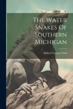 The Water Snakes Of Southern Michigan af Hubert Lyman Clark