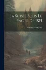 La Suisse Sous Le Pacte De 1815 af Berthold Van Muyden