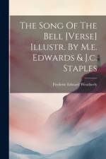 The Song Of The Bell [verse] Illustr. By M.e. Edwards & J.c. Staples af Frederic Edward Weatherly
