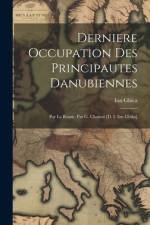 Derniere Occupation Des Principautes Danubiennes af Ion Ghica