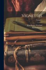 Vignettes; Volume 1 af John Walter Wayland