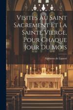 Visites Au Saint Sacrement Et La Sainte Vierge, Pour Chaque Jour Du Mois af Alphonse De Liguori