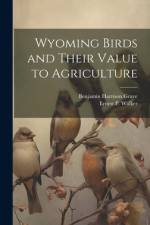 Wyoming Birds and Their Value to Agriculture af Benjamin Harrison Grave