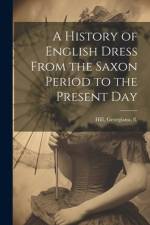 A History of English Dress From the Saxon Period to the Present Day af Georgiana Hill