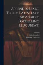 Appendix Lexici Totius Latinitatis Ab Aegidio Forcellino Elucubrati af Egidio Forcellini