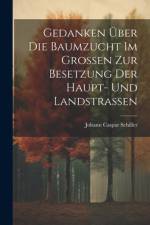 Gedanken Über Die Baumzucht Im Großen Zur Besetzung Der Haupt- Und Landstraßen af Johann Caspar Schiller