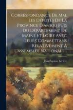 Correspondance De Mm. Les Députés De La Province D'anjou Puis Du Département De Maine Et Loire Avec Leurs Commettans Relativement À L'assemblée Nationale... af Jean-Baptiste Leclerc