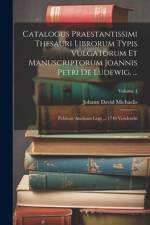 Catalogus Praestantissimi Thesauri Librorum Typis Vulgatorum Et Manuscriptorum Joannis Petri De Ludewig, ... af Johann David Michaelis