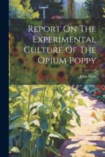 Report On The Experimental Culture Of The Opium Poppy af Scott John
