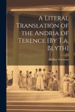 A Literal Translation of the Andria of Terence [By T.a. Blyth] af Publius Terentius