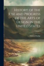 History of the Rise and Progress of the Arts of Design in the United States; Volume 2 af William Dunlap