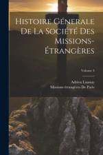 Histoire Génerale De La Société Des Missions-Étrangères; Volume 3 af Adrien Launay