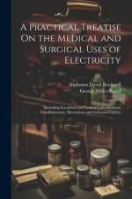 A Practical Treatise On the Medical and Surgical Uses of Electricity af George Miller Beard