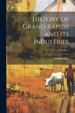 History of Grand Rapids and Its Industries; Volume 2 af Dwight Goss