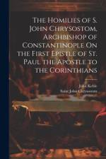 The Homilies of S. John Chrysostom, Archbishop of Constantinople On the First Epistle of St. Paul the Apostle to the Corinthians af Saint John Chrysostom
