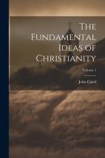 The Fundamental Ideas of Christianity; Volume 1 af John Caird