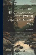 Lucretius, Epicurean and Poet. [With] Complementary Vol af John Masson