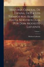 Historia General De España, Desde Los Tiempos Mas Remotos Hasta Nuestros Dias. Por Don Modesto Lafuente; Volume 1 af Modesto Lafuente