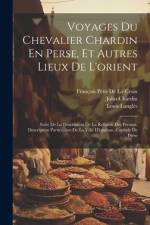 Voyages Du Chevalier Chardin En Perse, Et Autres Lieux De L'orient af FranÃ§ois PÃ©tis de la Croix