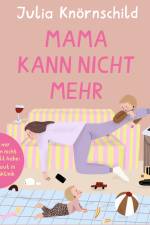 Mama kann nicht mehr af Julia Knörnschild