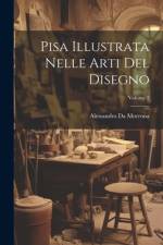 Pisa Illustrata Nelle Arti Del Disegno; Volume 2 af Alessandro Da Morrona