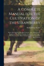 A Complete Manual for the Cultivation of the Strawberry af Richard Gay Pardee