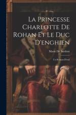 La Princesse Charlotte De Rohan Et Le Duc D'enghien af Marie De Sardent