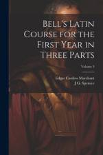 Bell's Latin Course for the First Year in Three Parts; Volume 3 af Edgar Cardew Marchant