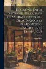Le Second Enfer D'étienne Dolet, Suivi De Sa Traduction Des Deux Dialogues Platoniciens, L'axiochus Et L'hipparcus af Etienne Dolet