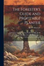 The Forester's Guide and Profitable Planter af Robert Monteath