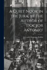 A Quiet Nook in the Jura, by the Author of 'doctor Antonio' af Giovanni Domenico Ruffini