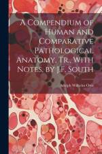 A Compendium of Human and Comparative Pathological Anatomy, Tr., With Notes, by J.F. South af Adolph Wilhelm Otto